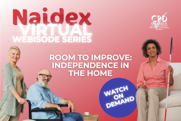 Naidex Virtual's first webisode, Room to Improve: Independence in the Home is now available to watch on demand.